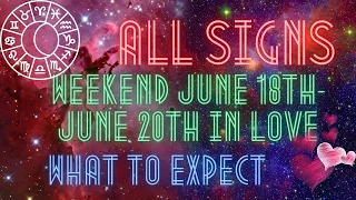 All Signs Weekend - What To Expect In Love June 18th - 20th. Timestamped In Comments.