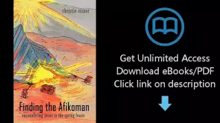 Download Finding The Afikoman: Encountering Jesus in the Spring Feasts (Volume 1) [P.D.F]