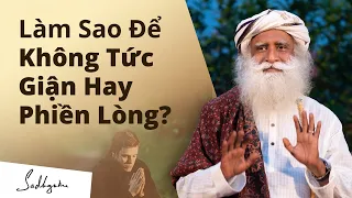 Làm sao để Không Bao Giờ trở nên Tức Giận hay Phiền Lòng về người khác?