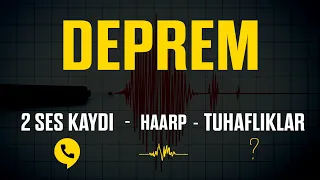 DEPREM VE BAZI GERÇEKLER! | 2 Ses Kaydı ve Tuhaflıklar