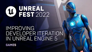 Improving Developer Iteration in Unreal Engine 5 | Unreal Fest 2022