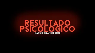 saiu o RESULTADO PSICOLÓGICO do BARRO BRANCO 2023