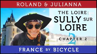 France by Bicycle | PART 2: THE LOIRE A VELO: SULLY-SUR-LOIRE