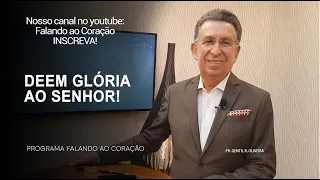 DEEM GLÓRIA AO SENHOR | Programa Falando ao Coração | Pr Gentil R.Oliveira.