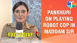 Pankhuri Awasthy Rode on playing a robot police officer in Maddam Sir & more | Exclusive