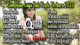 KUMPULAN LAGU BALI KOPLO TERBAIK 2022 SATU JAM NON STOP || QUEEN TONE