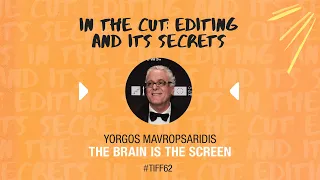 #TIFF62 | IN THE CUT: EDITING AND ITS SECRETS | YORGOS MAVROPSARIDIS • THE BRAIN IS THE SCREEN