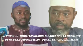 Réponse du docteur Khadim Mbacké sur la question de Oustaz Omar Diallo:" Quand est ce que l'islam