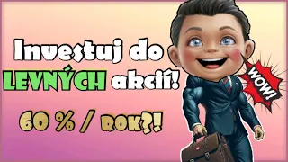 60 % ročně s LEVNÝMI akciemi? (Je to vůbec možné?!)