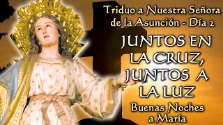 TRIDUO A NUESTRA SEÑORA DE LA ASUNCIÓN - JUNTOS EN LA CRUZ, JUNTOS A LA LUZ - Buenas Noches a María