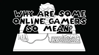 Why Are Some Online Gamers So Mean?