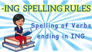 ING SPELLING RULES - Spelling of Verbs ending in ING in English