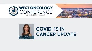 2022 West Oncology Conference | COVID-19 Update in Cancer