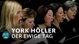 York Höller - Der ewige Tag | Semyon Bychkov | WDR Symphony Orchestra | WDR Radio Choir