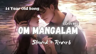 Om Mangalam - Lofi (Slowed + Reverb) | R D Burman | Sudhanshu Editz 2.0