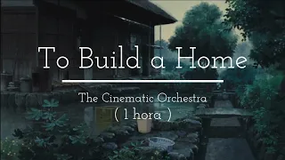 TO BUILD A HOME - The Cinematic Orchestra | com sons de chuva ( 1 hora )
