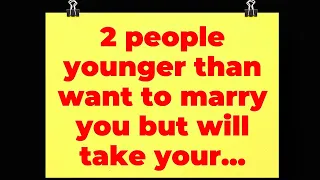 Universe says: 2 people younger than want to marry you but will take your...