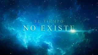 EL TIEMPO NO EXISTE Y TE LO DEMUESTRO EN 11 MINUTOS