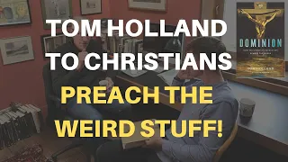 Tom Holland to Christians: Preach The Weird Stuff!