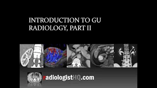 Introduction to Genitourinary Radiology, Part II