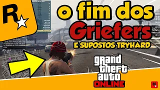 GTA 5: CHEGOU O FIM DOS GRIEFERS E ¨SUPOSTOS¨ TRYHARDS