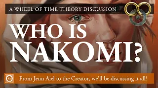 Who is Nakomi? A Wheel of Time Deep Dive: All the Facts & Theories!