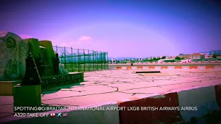 Airplane Spotting: British Airways Airbus A320 Takeoff From Gibraltar International Airport LXGB