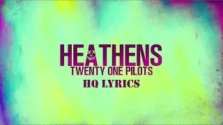 TWENTY ONE PILOTS  - HEATHENS LYRICS HQ