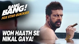 Fox Star Quickies : Bang Bang - Woh Haath Se Nikal Gaya!