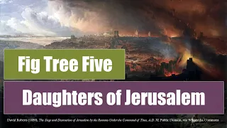 Daughters of Jerusalem - Luke 23:27-31 - Fig Tree Five