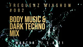 BODY MUSIC & DARK TECHNO MIX // 3.8.21 FrequenZ Mixshow #082