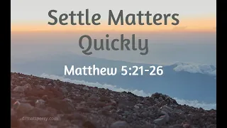 Sermon on the Mount: Settle Matters Quickly (Matthew 5:21-26)