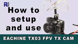 How to setup and use Eachine TX03 3-in-1 FPV Transmitter and Camera