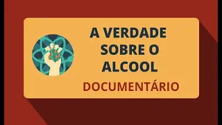 A Verdade Sobre o Alcool (Documentário)