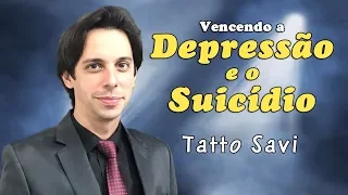 Vencendo a DEPRESSÃO e o SUICÍDIO  - TATTO SAVI