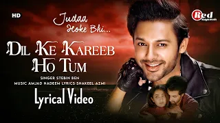 Dil Ke Kareeb Ho Tum-Mera Naseeb Ho Tum (LYRICS) Stebin Ben | Akshay O,Aindrita R| Amjad Nadeem A