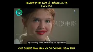 Review Phim : Nàng Lolila Xinh đẹp| Cô Gái Ngây Thơ Và Ông Cha Dượng May Mắn