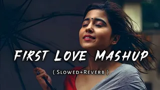 First Love Mashup ( Slowed+Reverb )