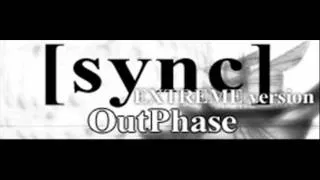 OutPhase - sync (EXTREME version) [HQ]