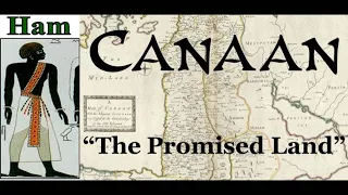 Canaan the Son of Ham & Canaan the Land of Promise