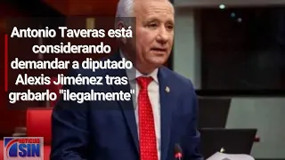 Antonio Taveras está considerando demandar a diputado Alexis Jiménez tras grabarlo "ilegalmente"