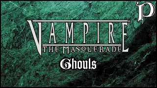 Vampire: The Masquerade - Ghouls (Lore)