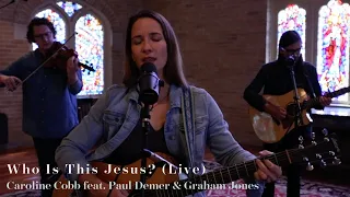 Caroline Cobb: Who Is This Jesus? (Live Acoustic) [feat. Paul Demer & Graham Jones]