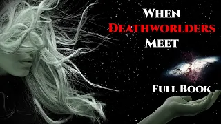 When Deathworlders Meet Full Book | Humans Are Space Orcs | HFY