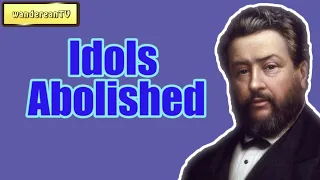 Idols Abolished || Charles Spurgeon
