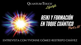 Reiki y formación en Toque Cuántico - parte III | Entrevista con Yvonne Gómez-Restrepo Chávez