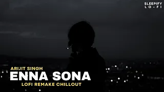 Enna Sona - Sleepify Lofi Flip | Arijit Singh | Aditya - Shraddha Kapoor | Bollywood Lofi