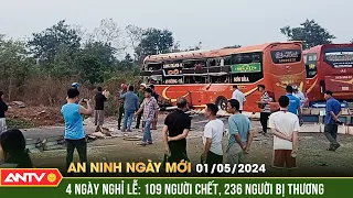 An ninh ngày mới ngày 1/5: 4 ngày nghỉ lễ, cả nước xảy ra 277 vụ tai nạn giao thông, 109 người chết