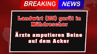 Rostock: Landwirt (25) gerät in Mähdrescher - Ärzte amputieren Beine auf dem Acker