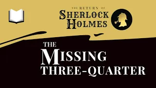 The Missing Three-Quarter | The Return of Sherlock Holmes Audiobook